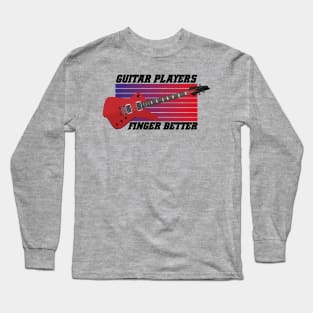 Guitar Players Finger Better Long Sleeve T-Shirt